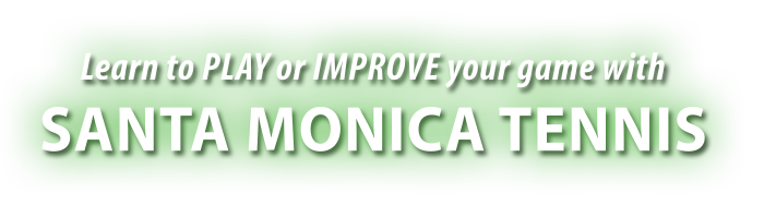 Learn to play or improve your game with Santa Monica Tennis